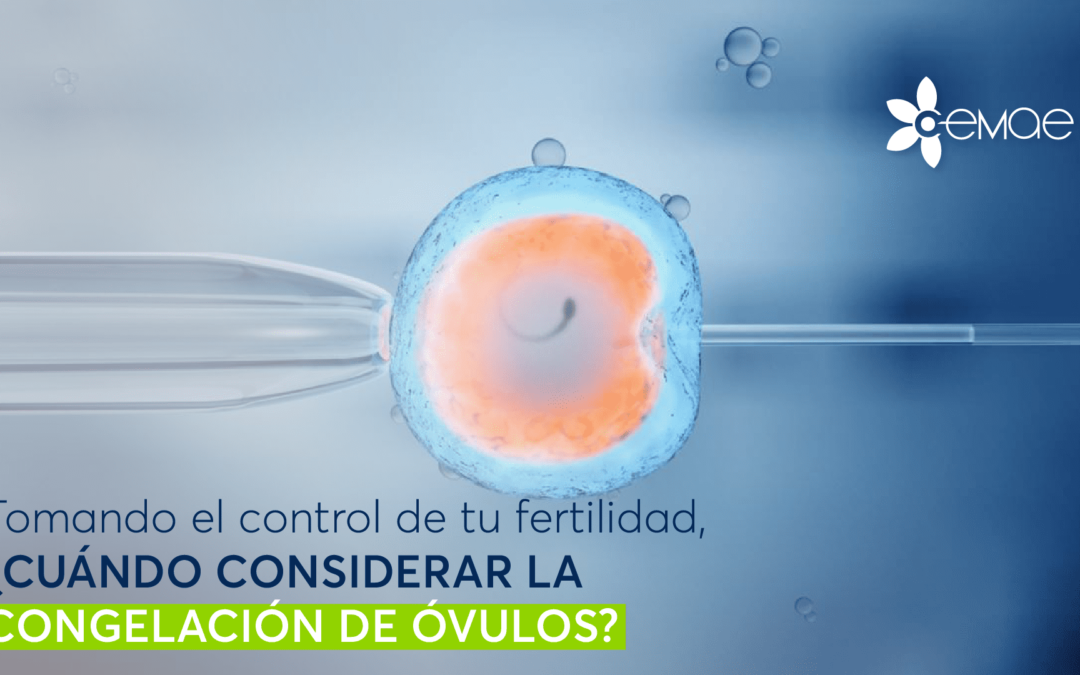 Tomando el control de tu fertilidad, ¿Cuándo considerar la congelación de óvulos?